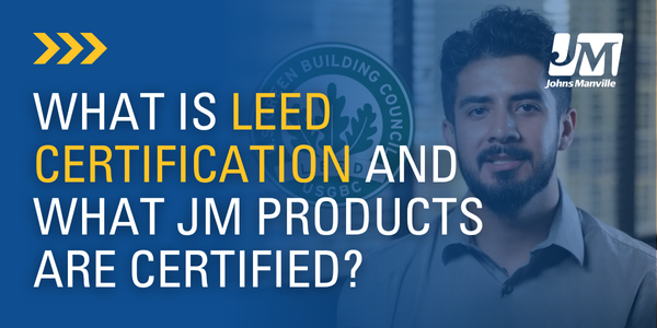 What is LEED Certification and what JM Products are Certified?