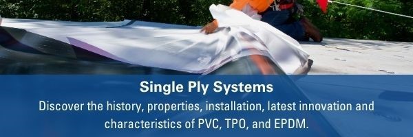 Single Ply Systems Discover the history, properties, installation, latest innovation and characteristics of PVC, TPO and EPDM