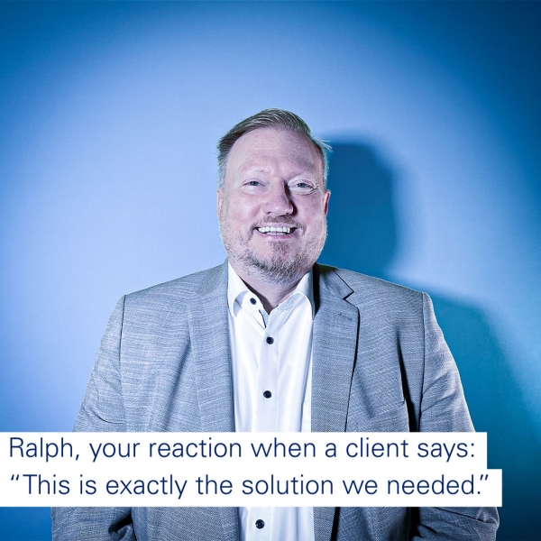 Your reaction when a customer says: “This is exactly the solution we needed.” Your reaction when a customer says: “This is exactly the solution we needed.”